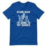 Stand Back, I'm Going To Try Science T-Shirt (Unisex)