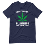 Sorry For My Bluntness (That's How I Roll) T-Shirt (Unisex)