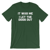 It Was Me, I Let The Dogs Out T-Shirt (Unisex)