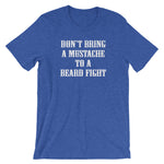 Don't Bring A Mustache To A Beard Fight T-Shirt (Unisex)