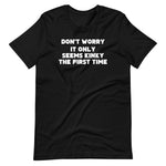 Don't Worry, It Only Seems Kinky The First Time T-Shirt (Unisex)