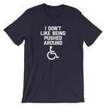 I Don't Like Being Pushed Around T-Shirt (Unisex)