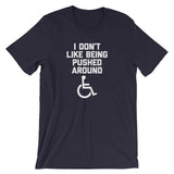 I Don't Like Being Pushed Around T-Shirt (Unisex)