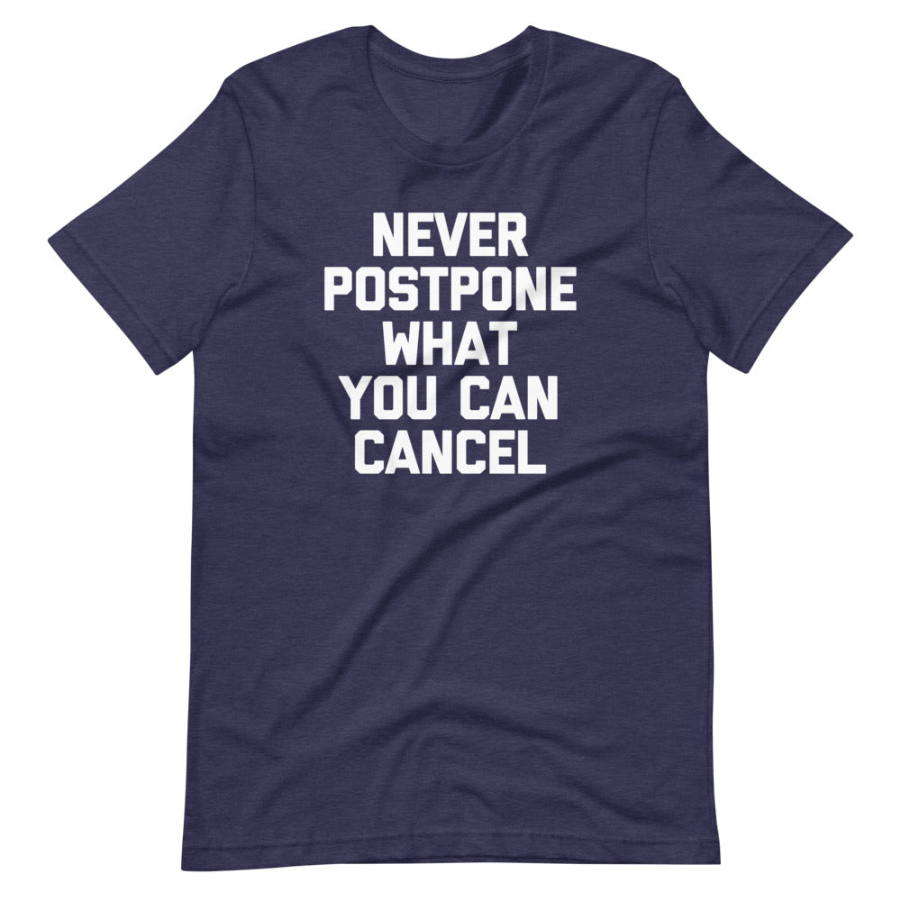 Never Postpone What You Can Cancel T-Shirt (Unisex)