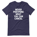 Never Postpone What You Can Cancel T-Shirt (Unisex)
