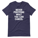 Never Postpone What You Can Cancel T-Shirt (Unisex)