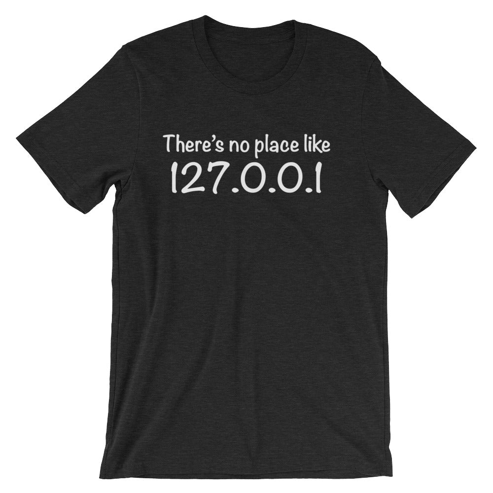 There's No Place Like Home (127.0.0.1) T-Shirt (Unisex)
