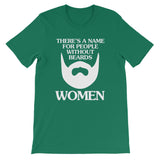 There's A Name For People Without Beards (Women) T-Shirt (Unisex)
