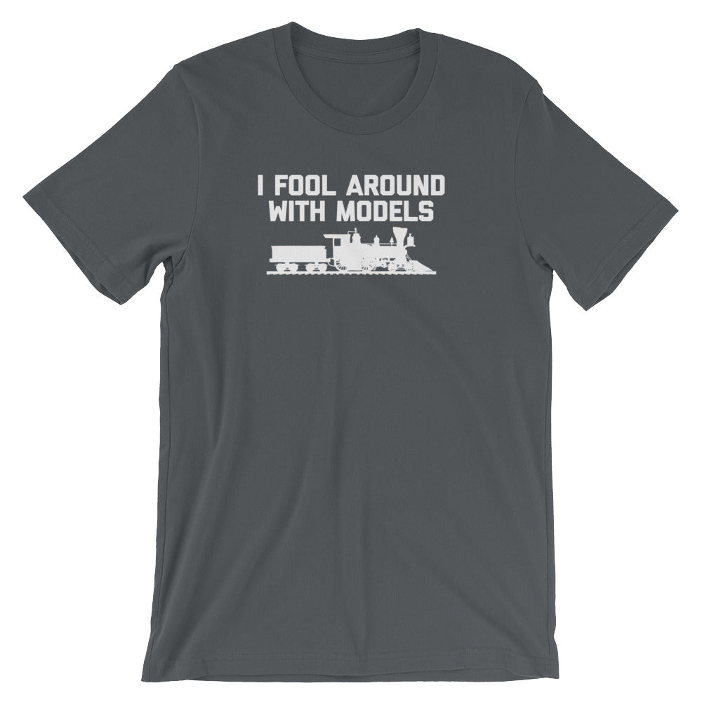 I Fool Around With Models T-Shirt (Unisex)