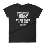 Sometimes I Wake Up Grumpy (Other Times I Let Him Sleep) T-Shirt (Womens)