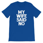My Wife Said No T-Shirt (Unisex)