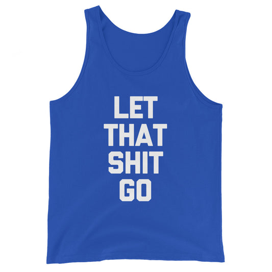 Let That Shit Go Tank Top (Unisex)