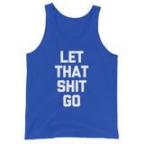Let That Shit Go Tank Top (Unisex)