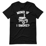 Mind If I Smoke? T-Shirt (Unisex)