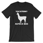 Vacation? Alpaca Bag T-Shirt (Unisex)