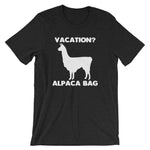 Vacation? Alpaca Bag T-Shirt (Unisex)