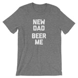 New Dad, Beer Me T-Shirt (Unisex)