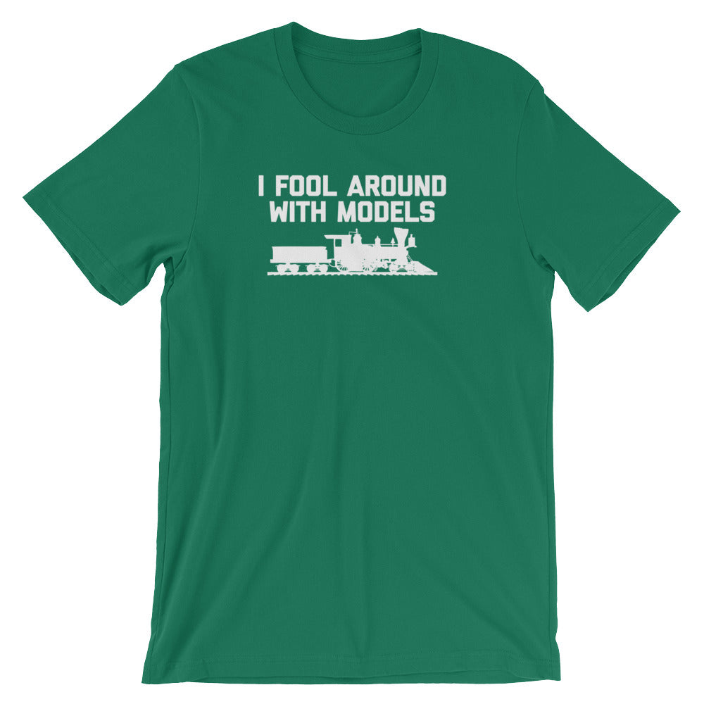 I Fool Around With Models T-Shirt (Unisex)