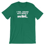 I Fool Around With Models T-Shirt (Unisex)