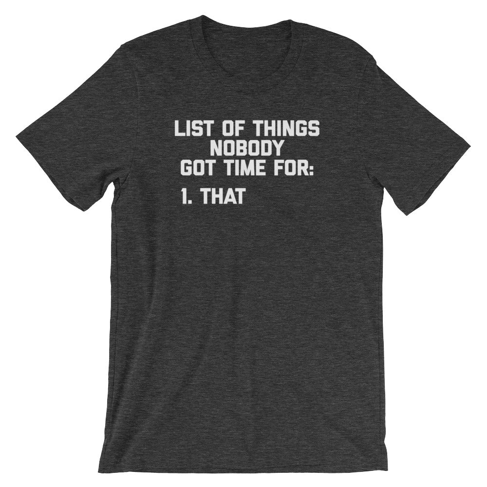 List Of Things Nobody Got Time For (That) T-Shirt (Unisex)
