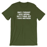 Once I Thought I Was Wrong, But It Turns Out I Was Mistaken T-Shirt (Unisex)