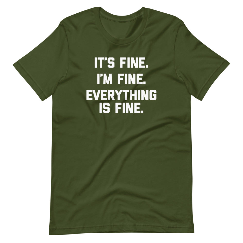 It's Fine, I'm Fine, Everything Is Fine T-Shirt (Unisex)