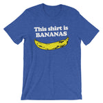 This Shirt Is Bananas T-Shirt (Unisex)