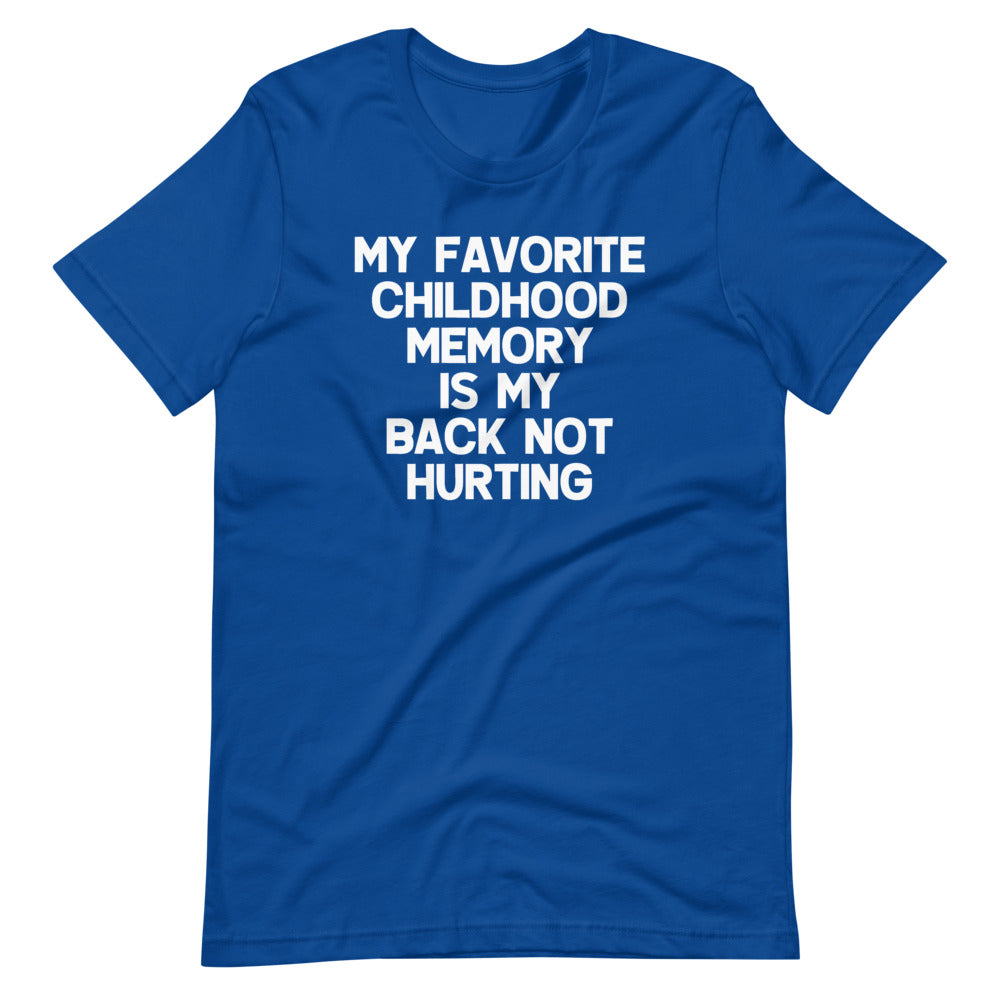 My Favorite Childhood Memory Is My Back Not Hurting T-Shirt (Unisex)