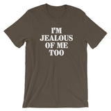 I'm Jealous Of Me Too T-Shirt (Unisex)