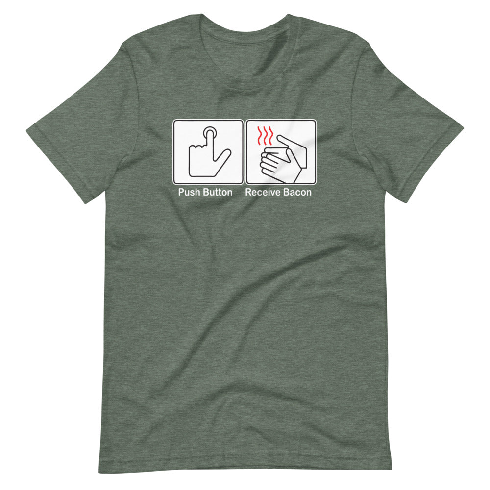 Push Button, Receive Bacon T-Shirt (Unisex)