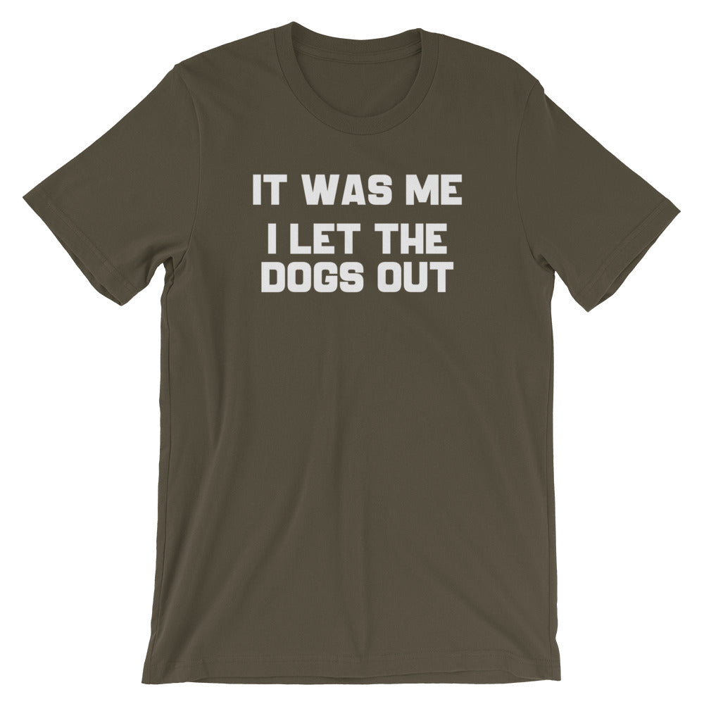 It Was Me, I Let The Dogs Out T-Shirt (Unisex)