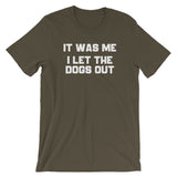 It Was Me, I Let The Dogs Out T-Shirt (Unisex)