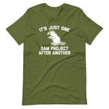It's Just One Dam Project After Another (Beaver) T-Shirt (Unisex)