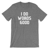 I Do Words Good T-Shirt (Unisex)