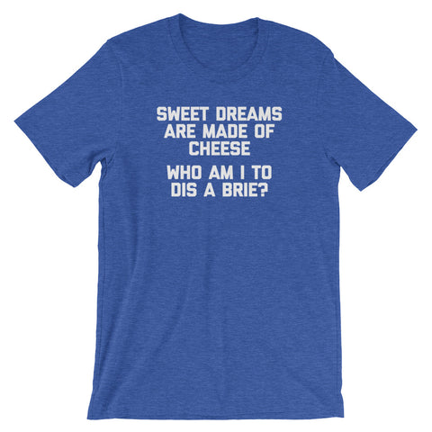 Sweet Dreams Are Made Of Cheese T-Shirt (Unisex)