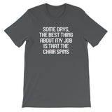 Some Days, The Best Thing About My Job Is That The Chair Spins T-Shirt (Unisex)