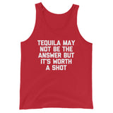 Tequila May Not Be The Answer But It's Worth A Shot Tank Top (Unisex)