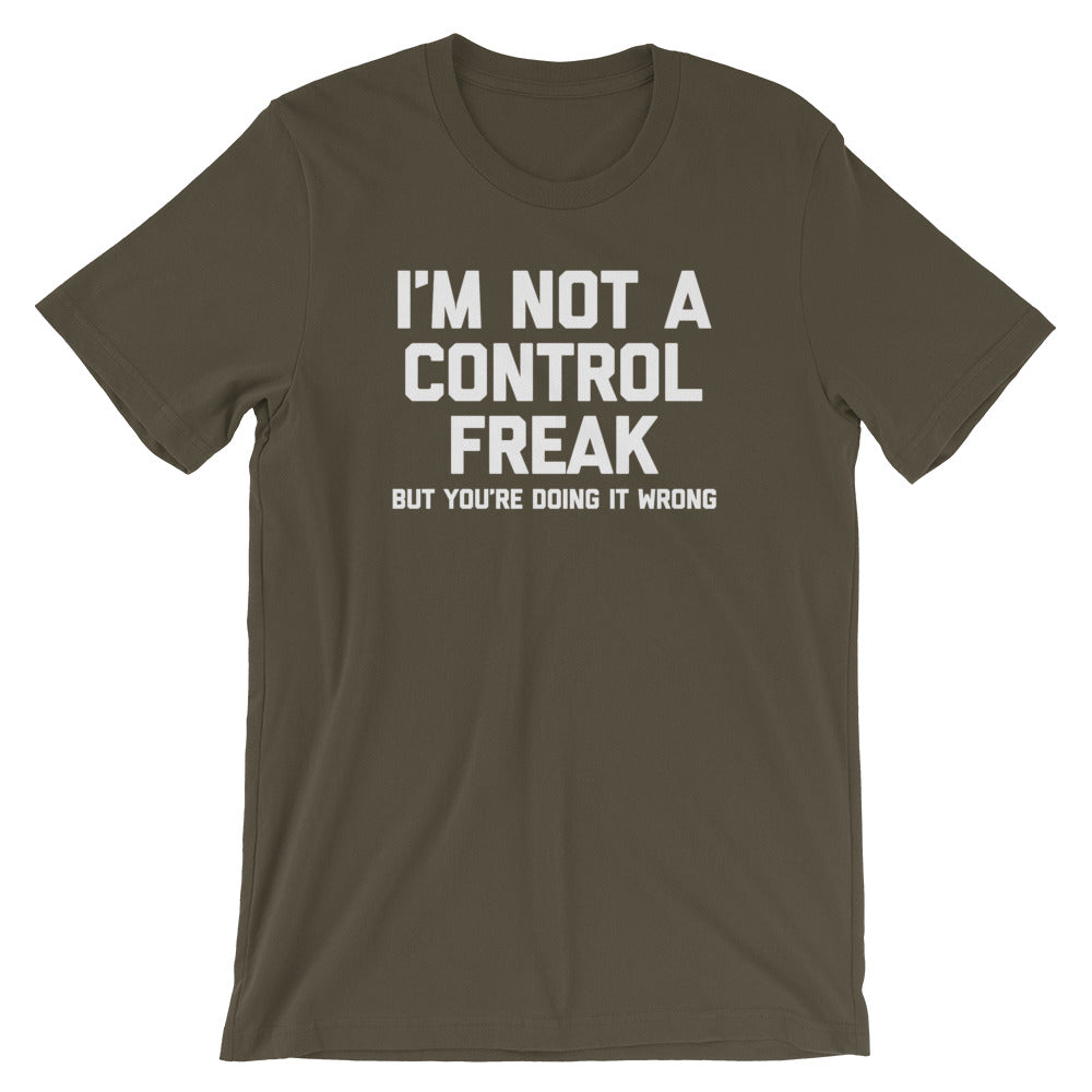 I'm Not A Control Freak But You're Doing It Wrong T-Shirt (Unisex)