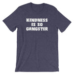 Kindness Is So Gangster T-Shirt (Unisex)