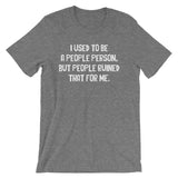 I Used To Be A People Person T-Shirt (Unisex)