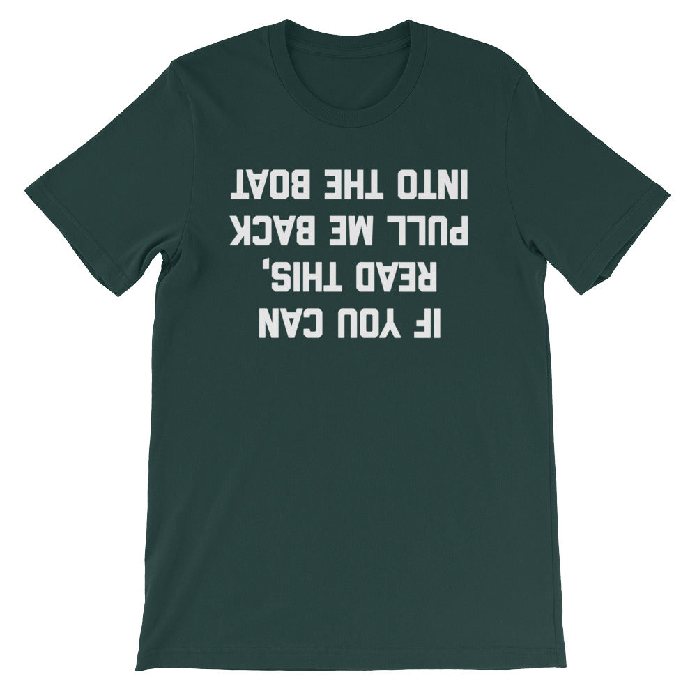 If You Can Read This, Pull Me Back Into The Boat T-Shirt (Unisex)