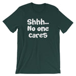 Shhh... No One Cares T-Shirt (Unisex)