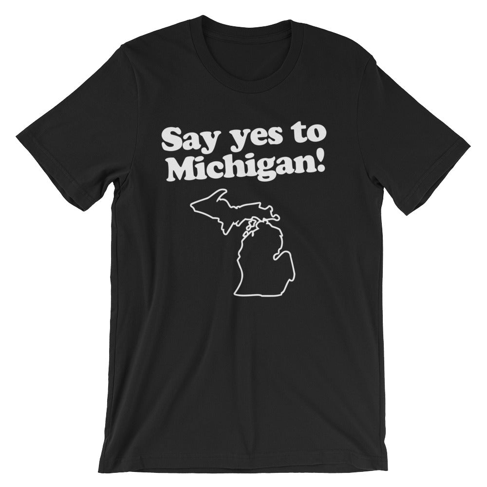 Say Yes To Michigan T-Shirt (Unisex)