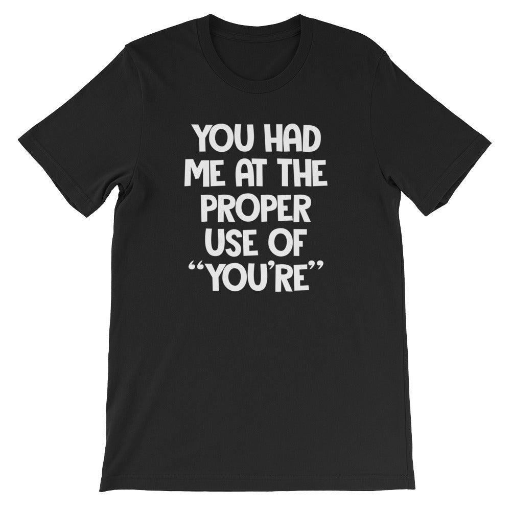 You Had Me At The Proper Use Of "You're" T-Shirt (Unisex)