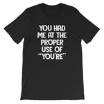 You Had Me At The Proper Use Of "You're" T-Shirt (Unisex)