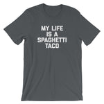 My Life Is A Spaghetti Taco T-Shirt (Unisex)