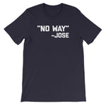 No Way -Jose Quote T-Shirt (Unisex)