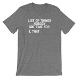 List Of Things Nobody Got Time For (That) T-Shirt (Unisex)