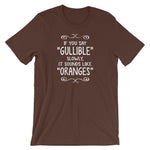 If You Say Gullible Slowly, It Sounds Like Oranges T-Shirt (Unisex)
