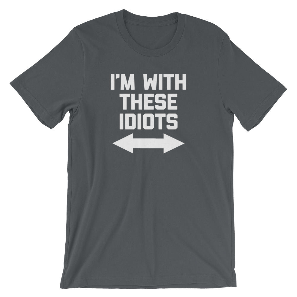 I'm With These Idiots T-Shirt (Unisex)